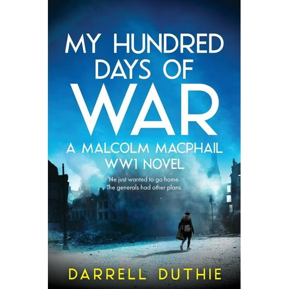 Malcolm MacPhail Ww1 My Hundred Days of War: A Malcolm MacPhail WW1 novel, Book 5, (Paperback)