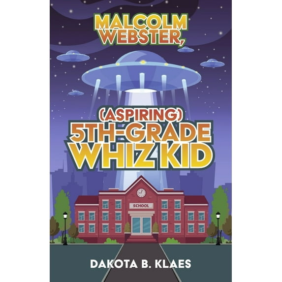 Malcolm Webster, (Serious) Scholar of Science: Malcolm Webster, (Aspiring) 5th-Grade Whiz Kid (Series #1) (Paperback)