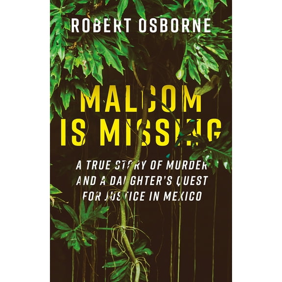 Malcom Is Missing: A True Story of Murder and a Daughter's Quest for Justice in Mexico, (Paperback)
