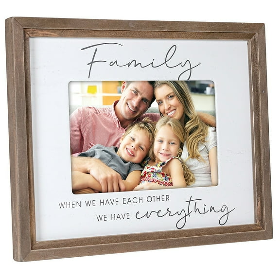FAMILY WE HAVE EVERYTHING 6x4 frame - 4x6
