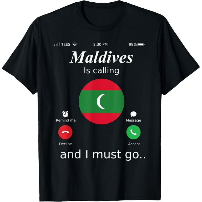 Maldives Is Calling And I Must Go T-Shirt Maldives Is Calling And I Must Go T-Shirt