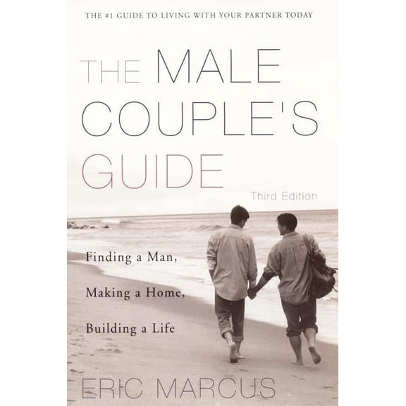 Male Couple's Guide 3e: Finding a Man, Making a Home, Building a Life, (Paperback)