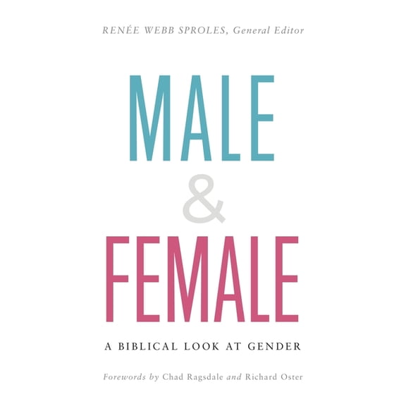 Male & Female: A Biblical Look at Gender (Paperback) by Chad Ragsdale, Richard Oster, Rene Webb Sproles