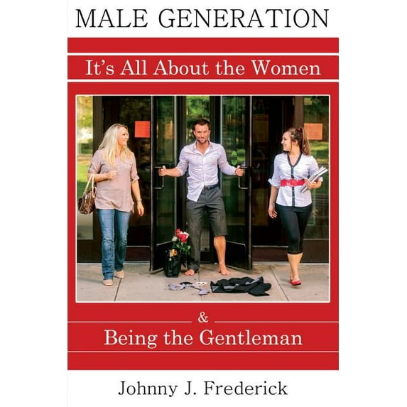 Male Generation: It's All about the Women & Being the Gentleman, (Paperback)