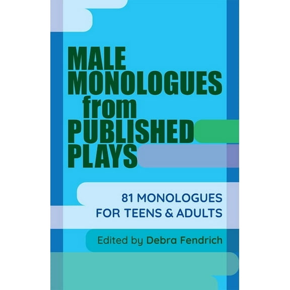 Male Monologues from Published Plays: 81 Monologues for Teens & Adults (Paperback)