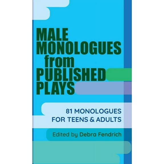Male Monologues from Published Plays: 81 Monologues for Teens & Adults (Hardcover)