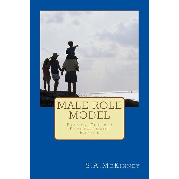 Male Role Model: Father Figure/Father Image-Basics (Paperback) by S a McKinney