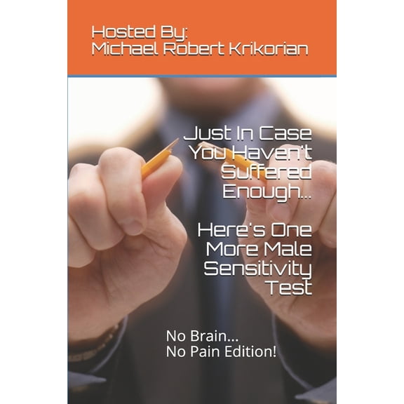 The Male Sensitivity Test Just In Case You Haven't Suffered Enough... Here's One More Male Sensitivity Test: No Brain... No Pain Edition!, Book 12, (Paperback)