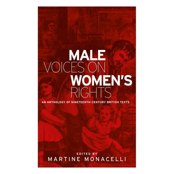 Male Voices on Women's Rights: An Anthology of Nineteenth-Century British Texts, (Paperback)