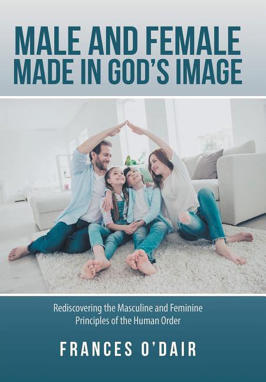 Male and Female Made in God?s Image : Rediscovering the Masculine and ...
