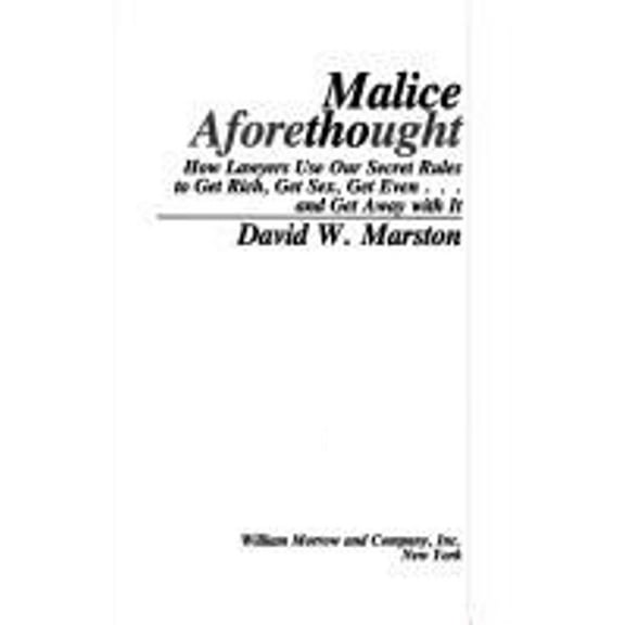 Pre-Owned Malice Aforethought: How Lawyers Use Our Secret Rules to Get Rich, Get Sex, Get Even-- And Get Away with It (Hardcover) 0688077056 9780688077051