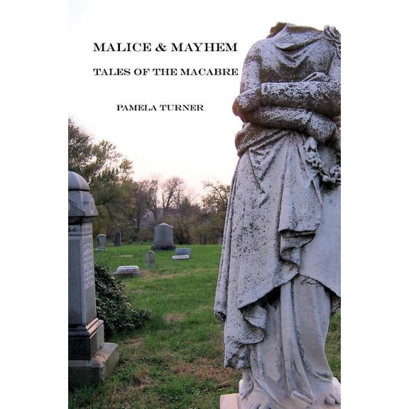 Malice and Mayhem: Tales of the Macabre Paperback 1503094871 9781503094871 Pamela Turner