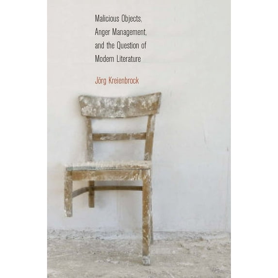 Malicious Objects, Anger Management, and the Question of Modern Literature, (Paperback)