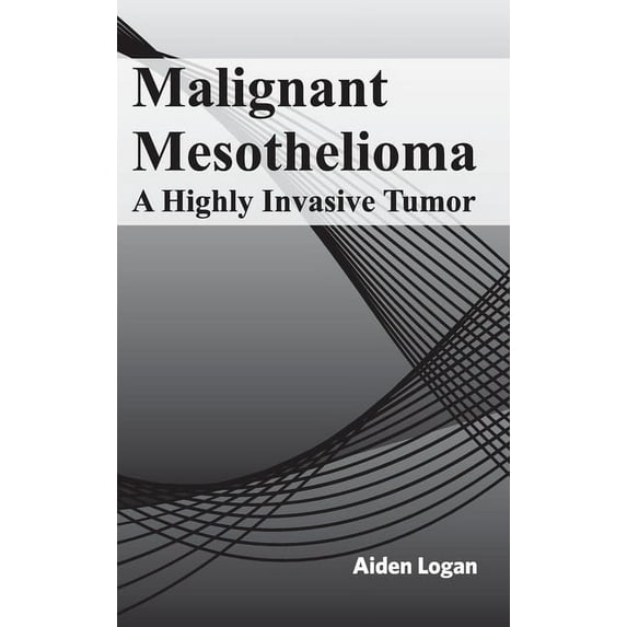 Malignant Mesothelioma: A Highly Invasive Tumor, (Hardcover)