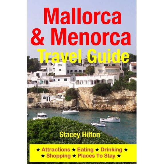 Mallorca & Menorca Travel Guide: Attractions, Eating, Drinking, Shopping & Places To Stay (Paperback)