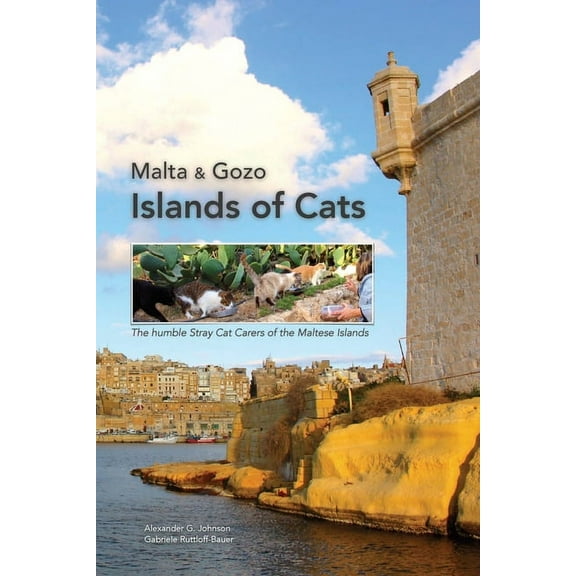 Malta & Gozo - Islands of Cats: The Humble Stray Cat Carers of the Maltese Islands, (Paperback)
