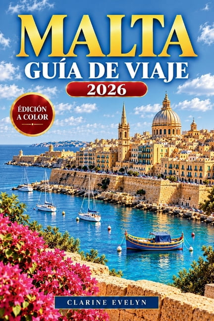 Malta GuÃ­a de viaje 2026: Explora La Valeta, Mdina, Gozo y Comino con itinerarios por las islas, playas, lugares histÃ³ri, (Paperback)