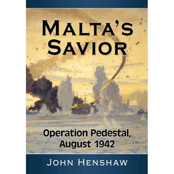 Malta's Savior: Operation Pedestal, August 1942, (Paperback)