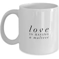 thumbnail image 1 of Maltese Coffee Mug | Love Is Having A Maltese | Dog Puppy Ceramic Cup, 1 of 5