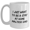 thumbnail image 1 of Maltese Dog Dad Funny Coffee Mug Gifts from Men to Maltese Dog Lovers on Father's Day - I Just Want To Be A Stay At Home Maltese Dad, 1 of 4