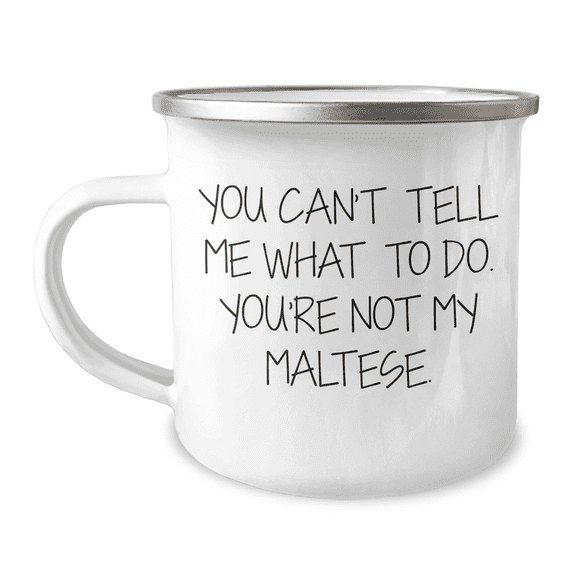 Maltese Dog Gifts for Men, Funny Camping Mug - You Can't Tell Me What To Do. You're Not My Maltese., Father's Day Unique Gifts from Family