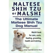 GEORGE HOPPENDALE; ASIA MOORE Maltese Shih Tzu or Malshi. The Ultimate Maltese Shih Tzu Dog Manual. Malshi book for care, costs, feeding, grooming, health. (Paperback)