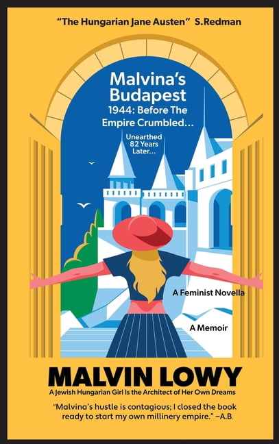 Malvina's Budapest Before the Empire Crumbled: A Feminist Novella A Jewish Hungarian Girl Is the Architect of Her Own Dr, (Hardcover)