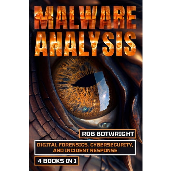 Malware Analysis: Digital Forensics, Cybersecurity, And Incident Response, (Paperback)
