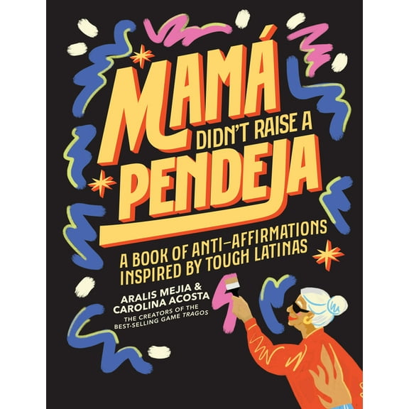 Mamá Didn't Raise a Pendeja A Book of Anti-Affirmations Inspired by Tough Latinas (Hardcover)
