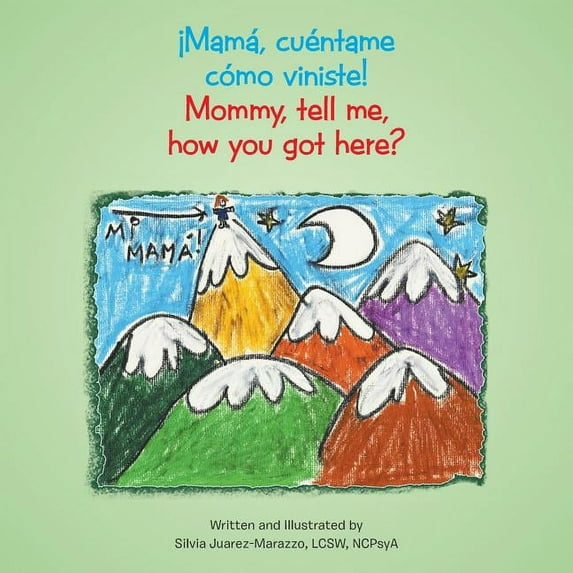 ¡Mamá, cuéntame cómo viniste!: Mommy, tell me, how you got here?, (Paperback)