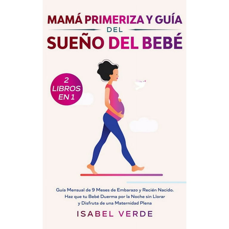 Mamá primeriza y guía del sueño del bebé- 2 libros en 1: Guía mensual de 9  meses de embarazo y recién nacido. Haz que tu bebé duerma por la noche sin  llorar