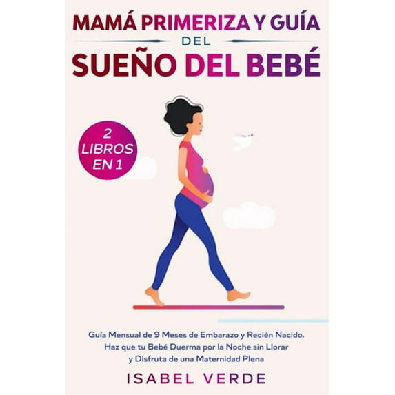 Mamá primeriza y guÃa del sueño del bebé- 2 libros en 1: GuÃa mensual de 9 meses de embarazo y recién nacido. Haz que tu, (Paperback)