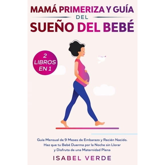 Mam primeriza y gua del sueo del beb- 2 libros en 1: Gua mensual de 9 meses de embarazo y recin nacido. Haz que tu, (Paperback)
