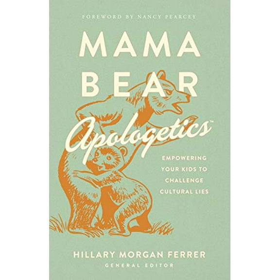 Pre-Owned Mama Bear Apologetics: Empowering Your Kids to Challenge Cultural Lies (Paperback) 0736976159 9780736976152
