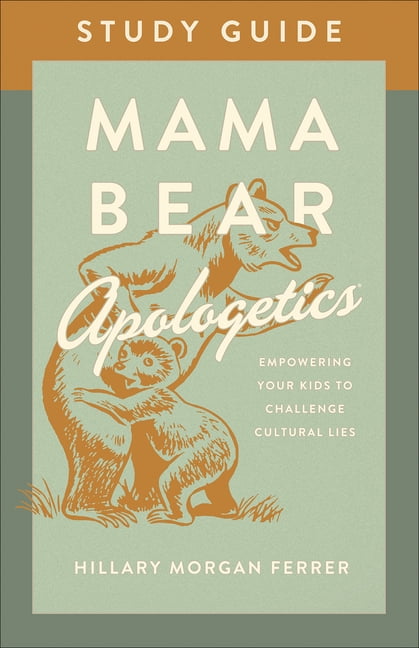 HILLARY MORGAN FERRER Mama Bear Apologetics Study Guide : Empowering Your Kids to Challenge Cultural Lies (Paperback)