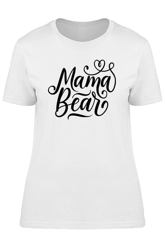 Mama Bear Quote Graphic T-Shirt Women -Image by Shutterstock, Female Medium