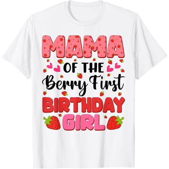 Mama Berry First Birthday Strawberry Girl Mom And Dad Family T-Shirt