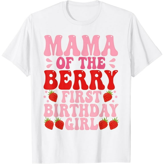 Mama Berry First Birthday Strawberry Girl Mom And Dad Family T-Shirt