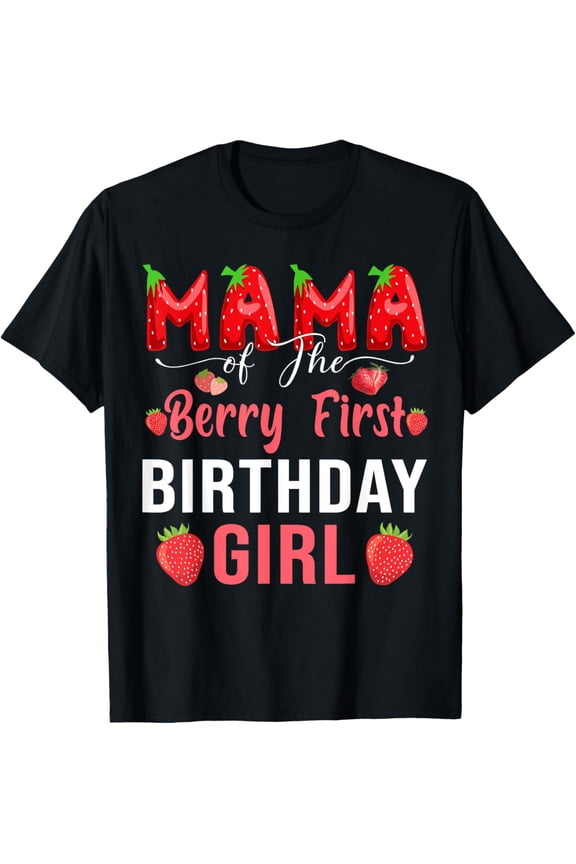 Mama Berry First Birthday Strawberry Girl Mom And Dad Family T-Shirt