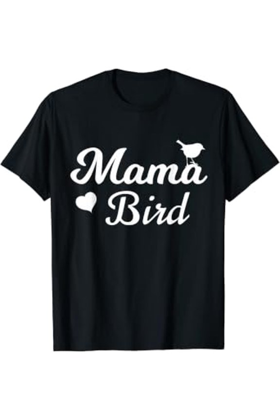 Mama Bird Shirt - Mothers Day Gift T-shirt T-Shirt