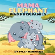 Mama Elephant Finds Her Family A Loving Childrens Picture Book About The Importance of Family, Paperback