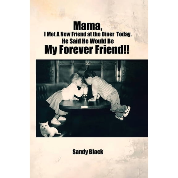 Mama, I Met A New Friend at the Diner Today. He Said He Would Be My Forever Friend!!, (Paperback)