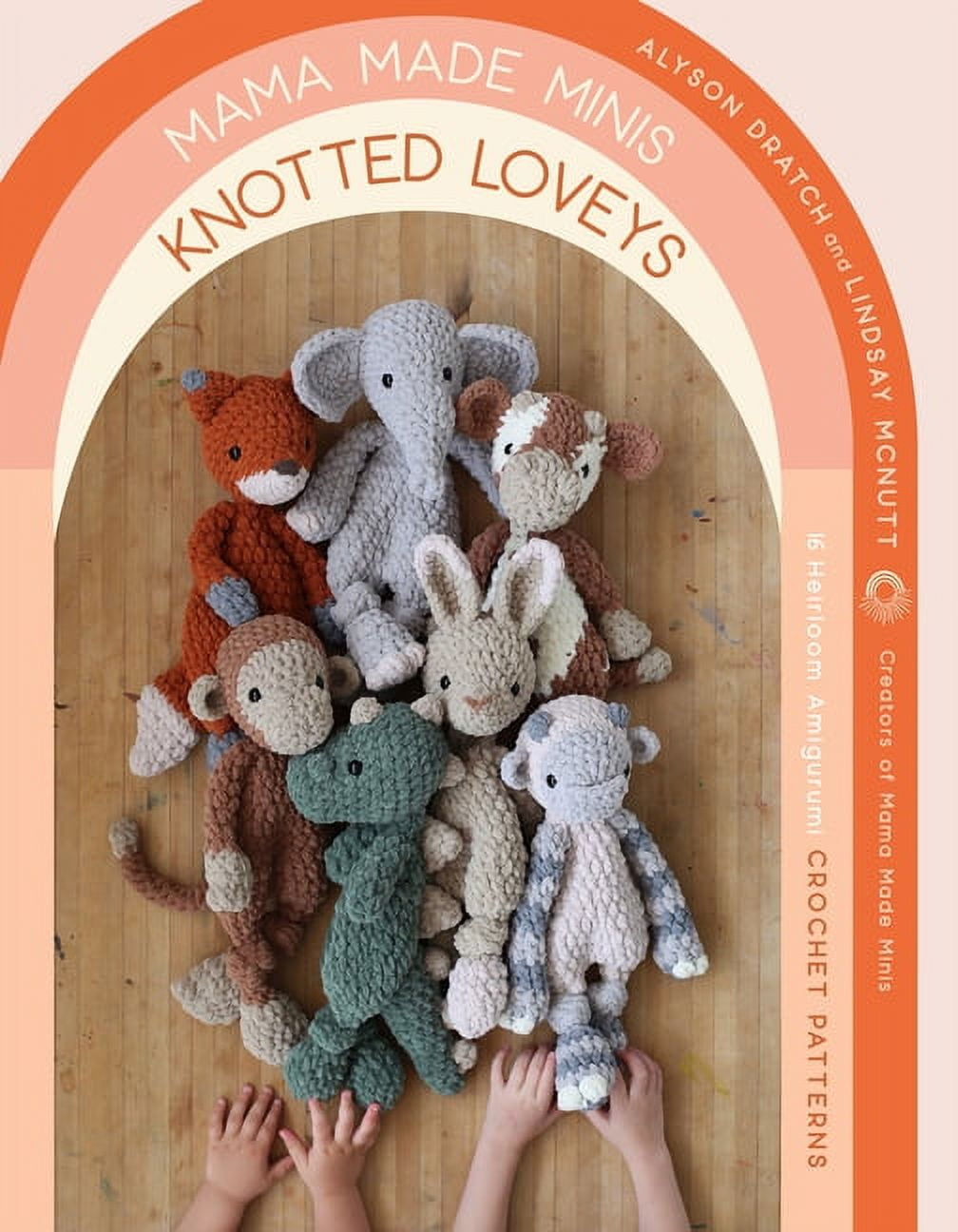 Mama Made Minis Knotted Loveys: 16 Heirloom Amigurumi Crochet Patterns  eBook : Dratch, Alyson, McNutt, Lindsay: : Kindle Store