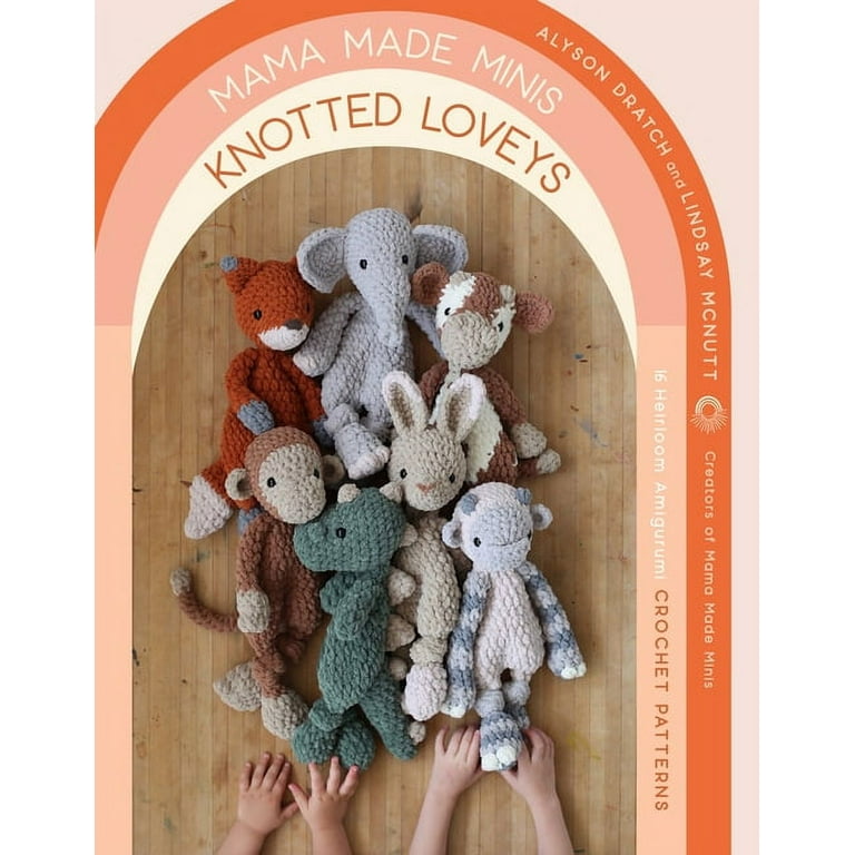 Mama Made Minis Knotted Loveys: 16 Heirloom Amigurumi Crochet Patterns [Book]