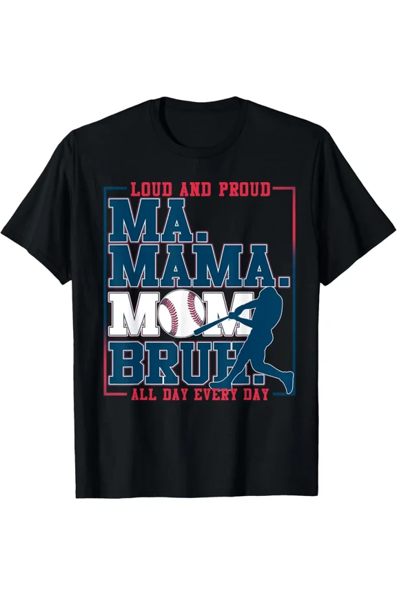 Mama Mom Bruh Funny Baseball Loud And Proud Mom All Day New H12094 T-Shirt, for Men and Women, Up to Size 5XL