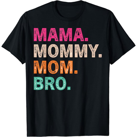 Mama Mommy Mom Bro Mothers Day T-Shirt