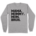 thumbnail image 1 of Mama Mommy Mom Bruh Long Sleeve Shirt Unisex 2X-Large Grey, 1 of 5