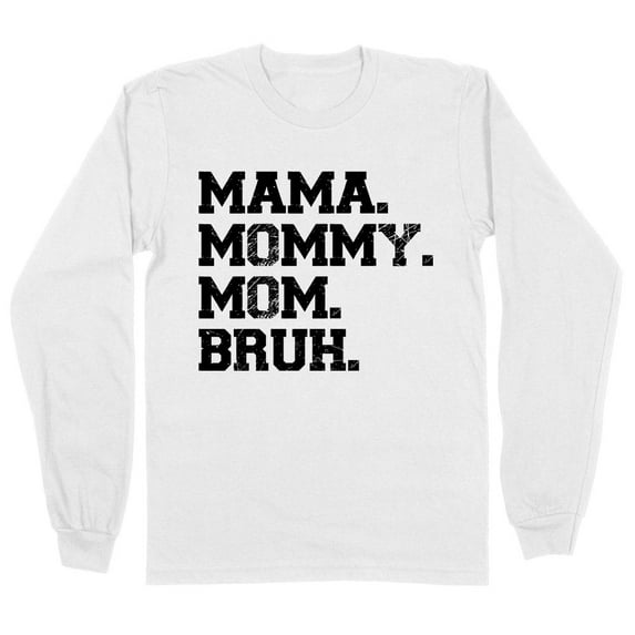 Mama Mommy Mom Bruh Long Sleeve Shirt Unisex Large White