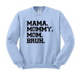 thumbnail image 1 of Mama Mommy Mom Bruh Sweatshirt Unisex 3X-Large Light Blue, 1 of 5