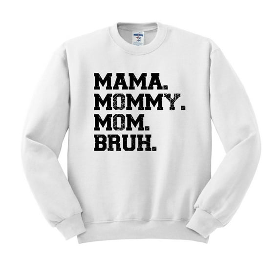 Mama Mommy Mom Bruh Sweatshirt Unisex X-Large White